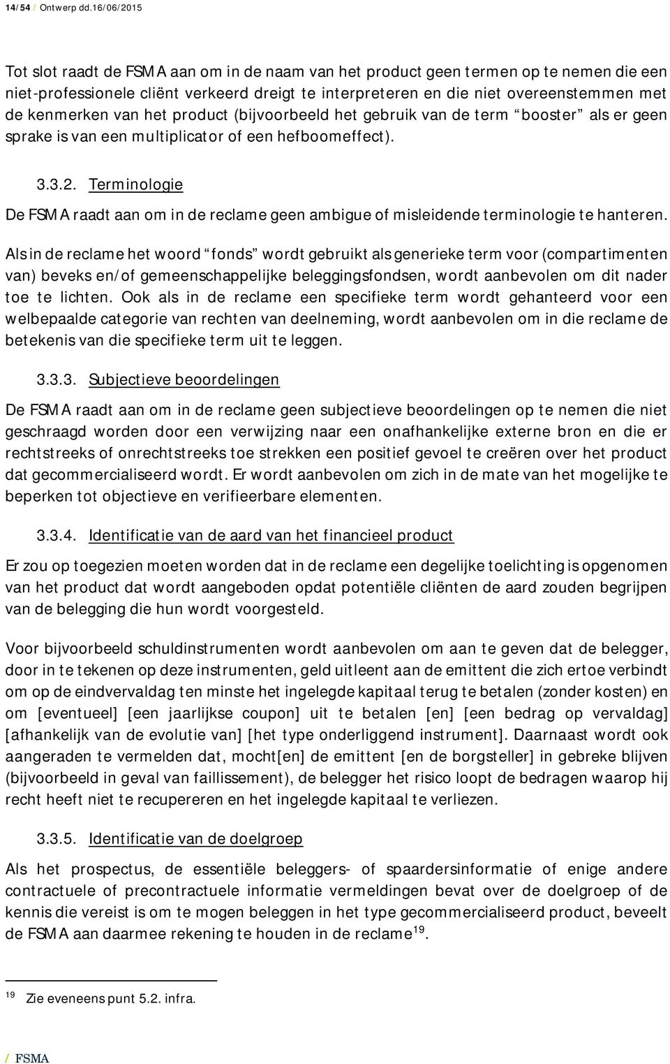 kenmerken van het product (bijvoorbeeld het gebruik van de term booster als er geen sprake is van een multiplicator of een hefboomeffect). 3.3.2.