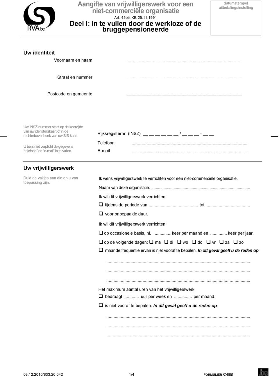 .. Uw INSZ-nummer staat op de keerzijde van uw identiteitskaart of in de rechterbovenhoek van uw SIS-kaart. U bent niet verplicht de gegevens telefoon en e-mail in te vullen. Rijksregisternr.