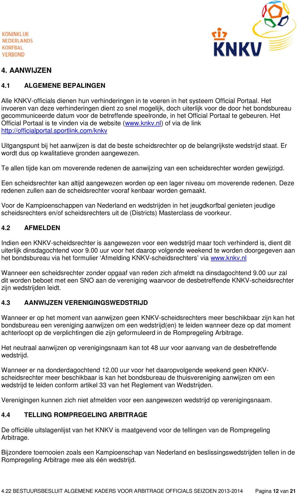 Het Official Portaal is te vinden via de website (www.knkv.nl) of via de link http://officialportal.sportlink.