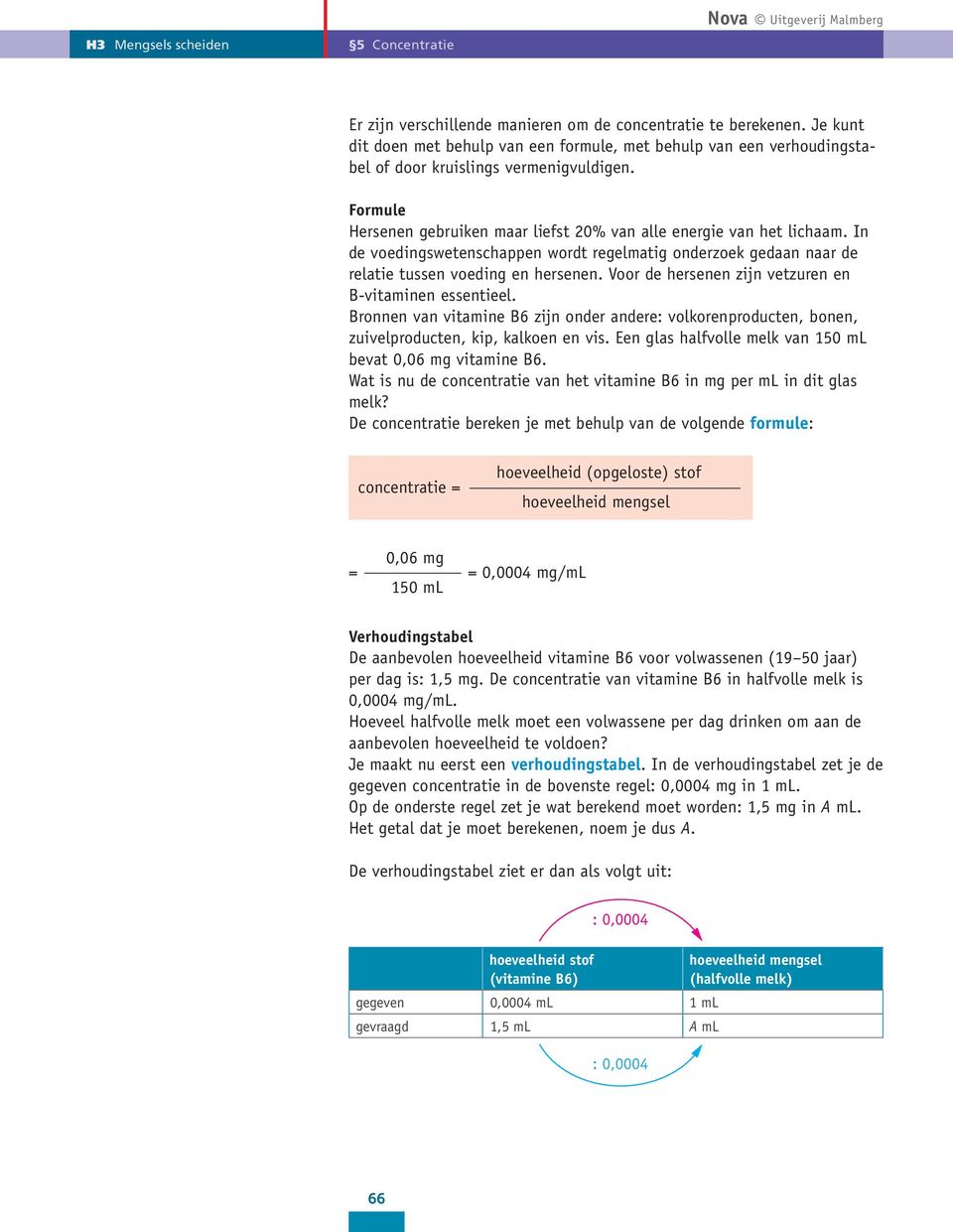 Voor de hersenen zijn vetzuren en B-vitaminen essentieel. Bronnen van vitamine B6 zijn onder andere: volkorenproducten, bonen, zuivelproducten, kip, kalkoen en vis.