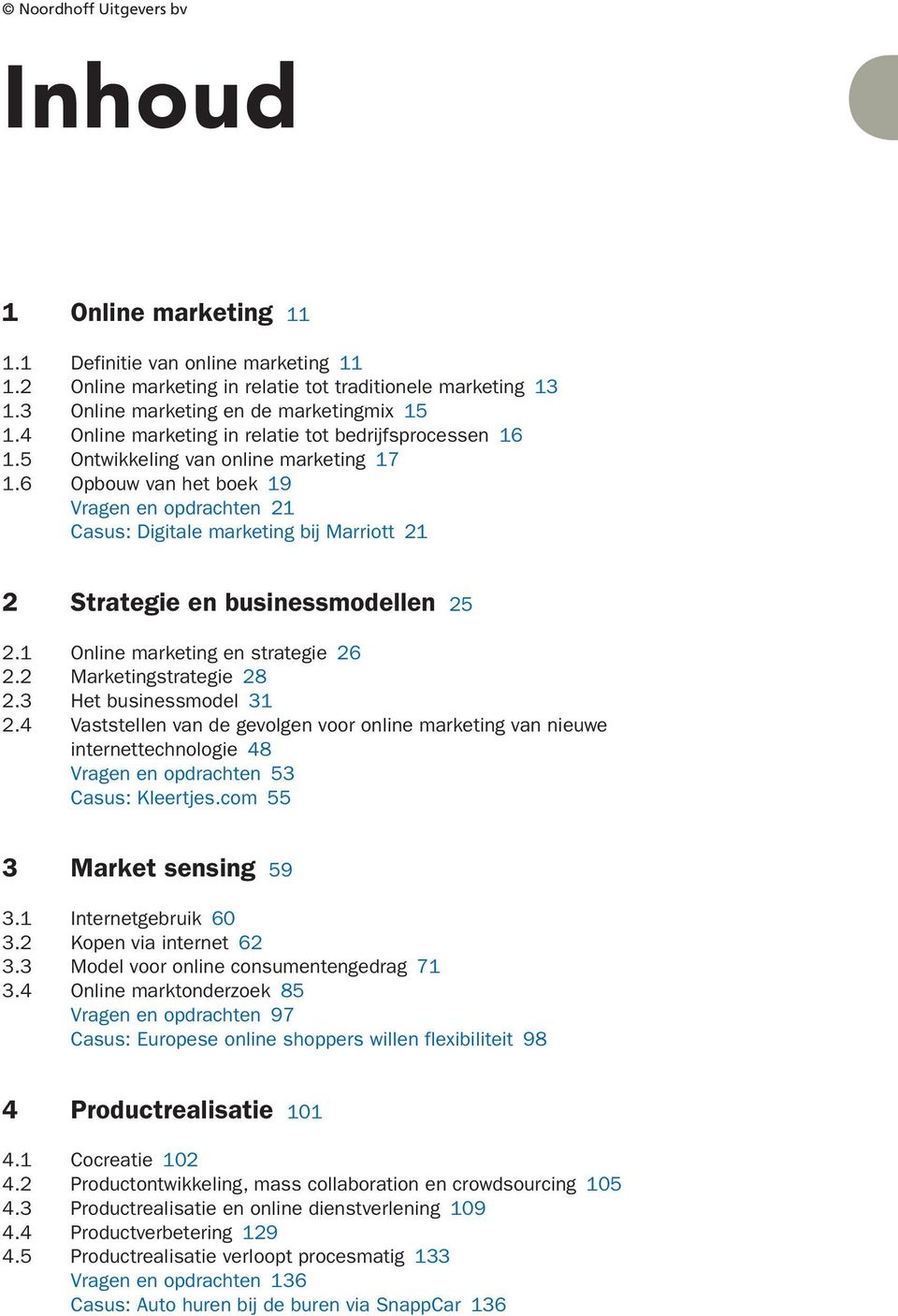 6 Opbouw van het boek 9 Vragen en opdrachten 2 Casus: Digitale marketing bij Marriott 2 2 Strategie en businessmodellen 25 2. Online marketing en strategie 26 2.2 Marketingstrategie 28 2.
