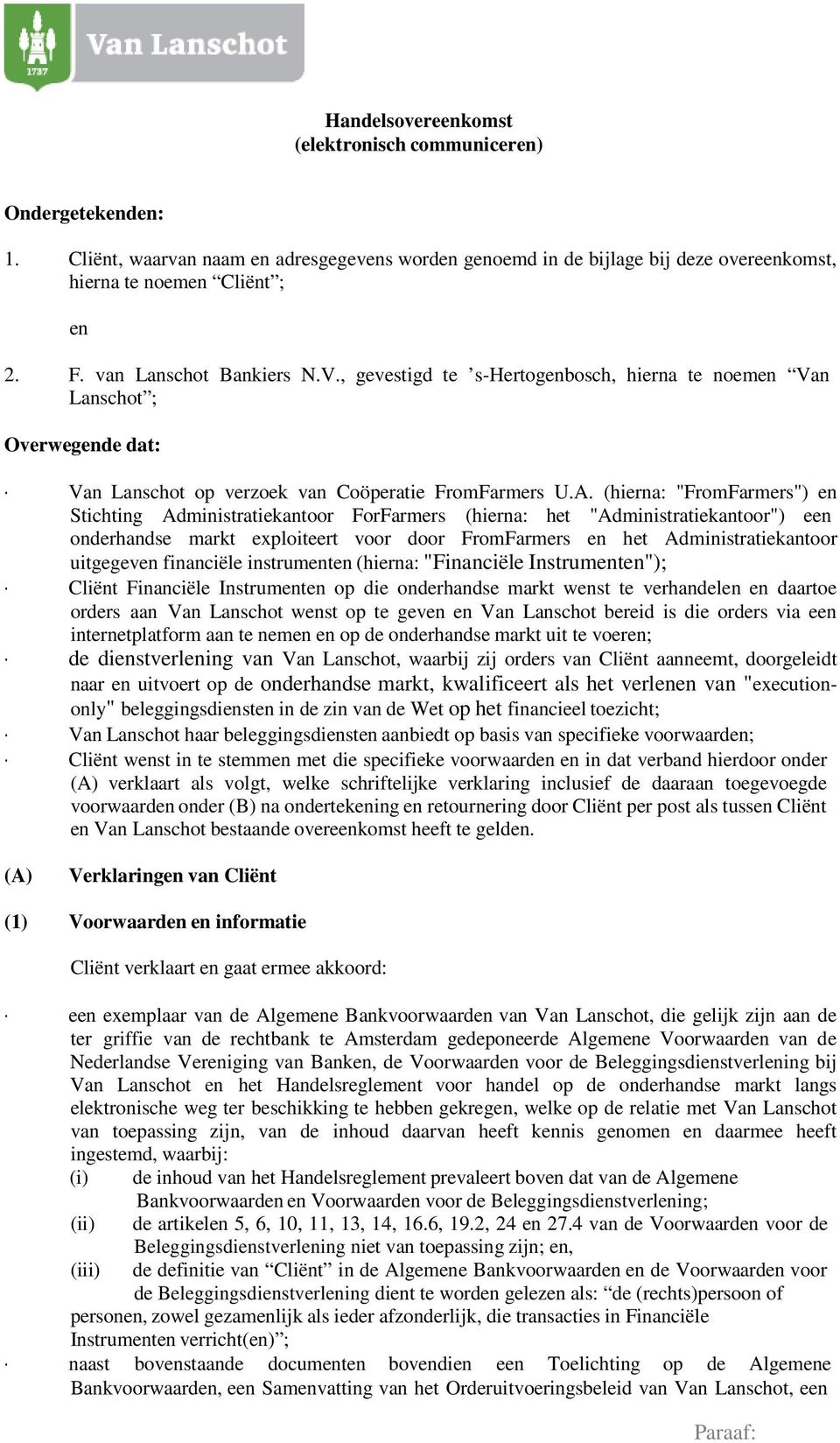 (hierna: "FromFarmers") en Stichting Administratiekantoor ForFarmers (hierna: het "Administratiekantoor") een onderhandse markt exploiteert voor door FromFarmers en het Administratiekantoor