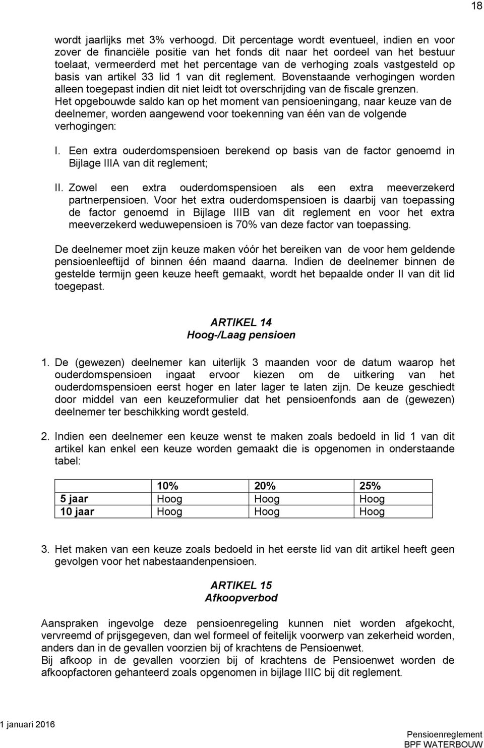 vastgesteld op basis van artikel 33 lid 1 van dit reglement. Bovenstaande verhogingen worden alleen toegepast indien dit niet leidt tot overschrijding van de fiscale grenzen.