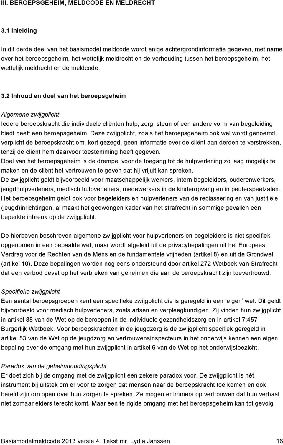 beroepsgeheim, het wettelijk meldrecht en de meldcode. 3.