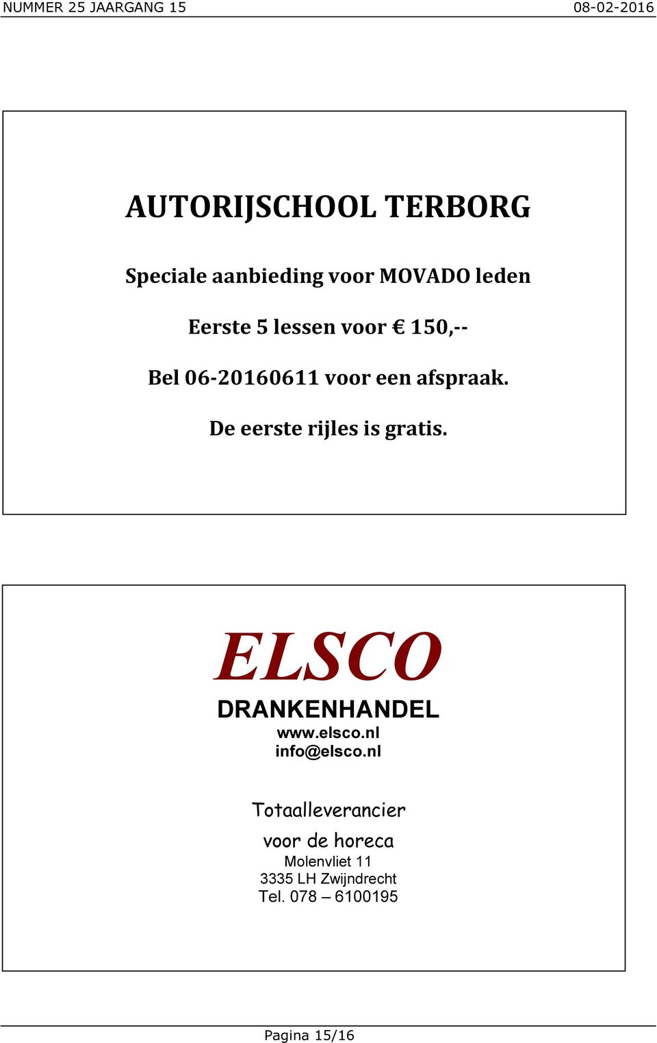 De eerste rijles is gratis. ELSCO DRANKENHANDEL www.elsco.nl info@elsco.
