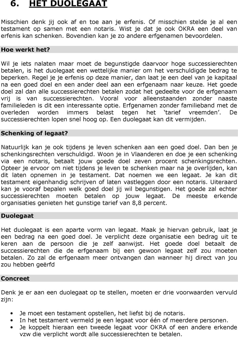 Wil je iets nalaten maar moet de begunstigde daarvoor hoge successierechten betalen, is het duolegaat een wettelijke manier om het verschuldigde bedrag te beperken.