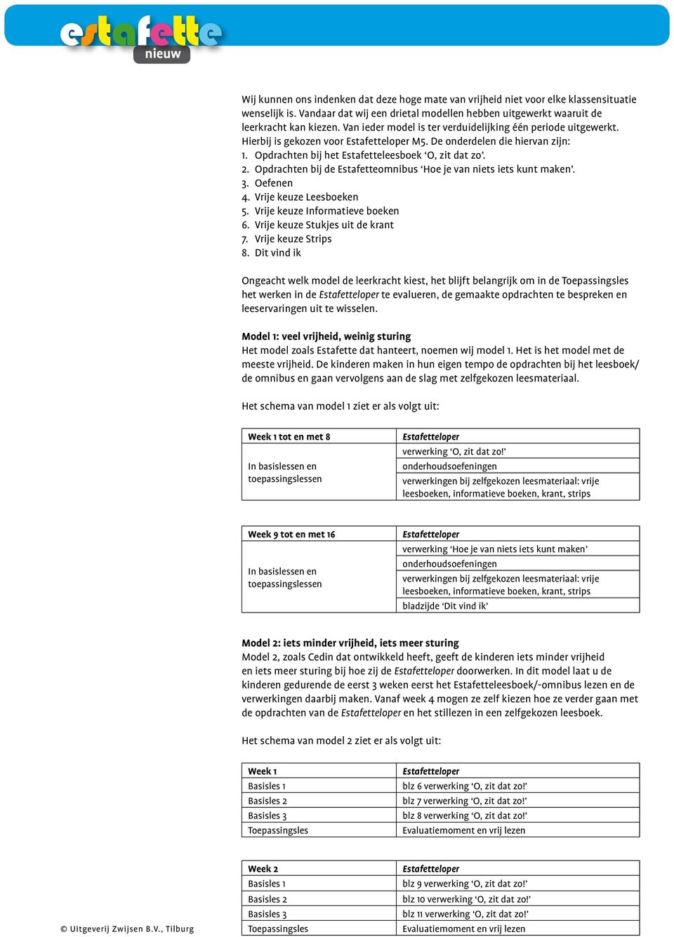 Opdrachten bij de Estafetteomnibus Hoe je van niets iets kunt maken. 3. Oefenen 4. Vrije keuze Leesboeken 5. Vrije keuze Informatieve boeken 6. Vrije keuze Stukjes uit de krant 7.