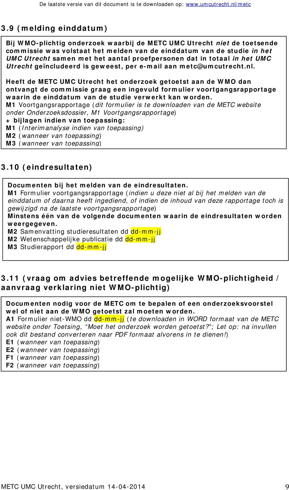 Heeft de METC UMC Utrecht het onderzoek getoetst aan de WMO dan ontvangt de commissie graag een ingevuld formulier voortgangsrapportage waarin de einddatum van de studie verwerkt kan worden.