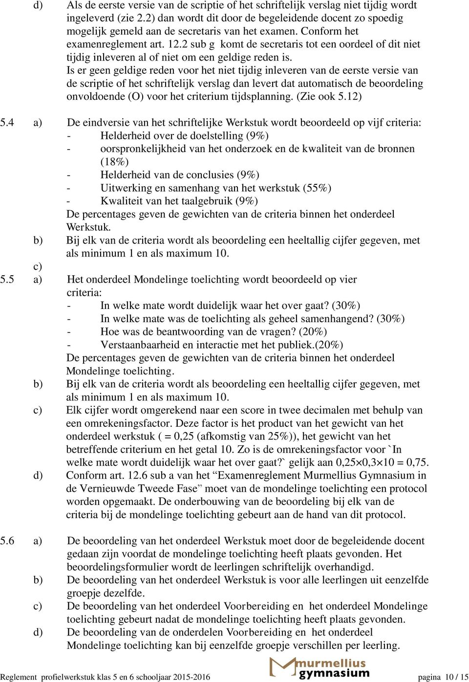 2 sub g komt de secretaris tot een oordeel of dit niet tijdig inleveren al of niet om een geldige reden is.