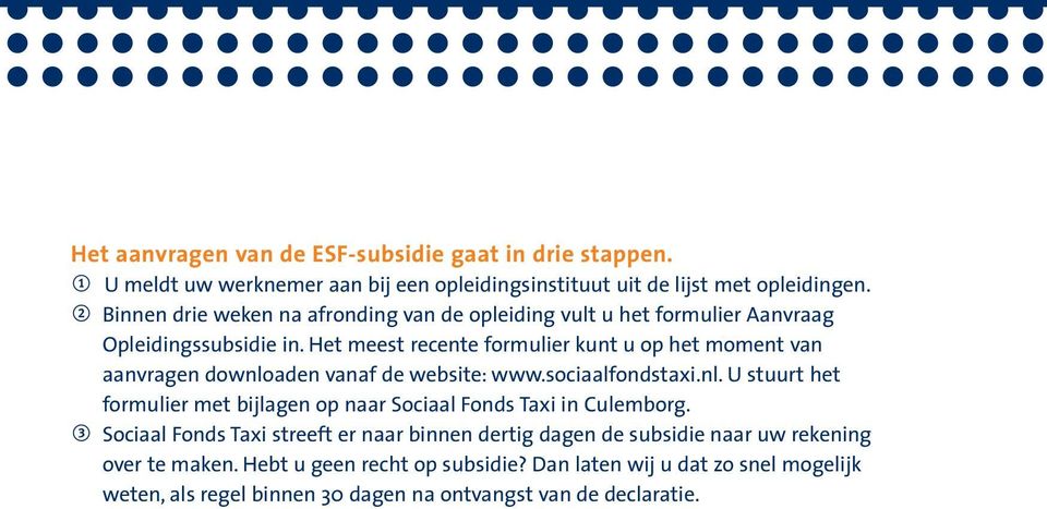 Het meest recente formulier kunt u op het moment van aanvragen downloaden vanaf de website: www.sociaalfondstaxi.nl. U stuurt het formulier met bijlagen op naar Sociaal Fonds Taxi in Culemborg.