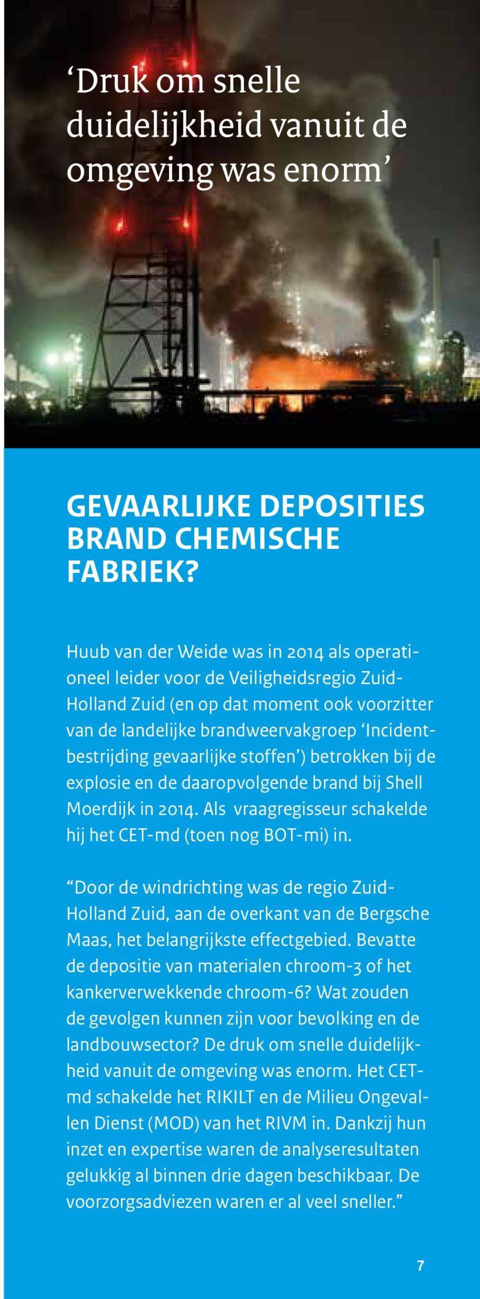 stoffen ) betrokken bij de explosie en de daaropvolgende brand bij Shell Moerdijk in 2014. Als vraagregisseur schakelde hij het CET-md (toen nog BOT-mi) in.