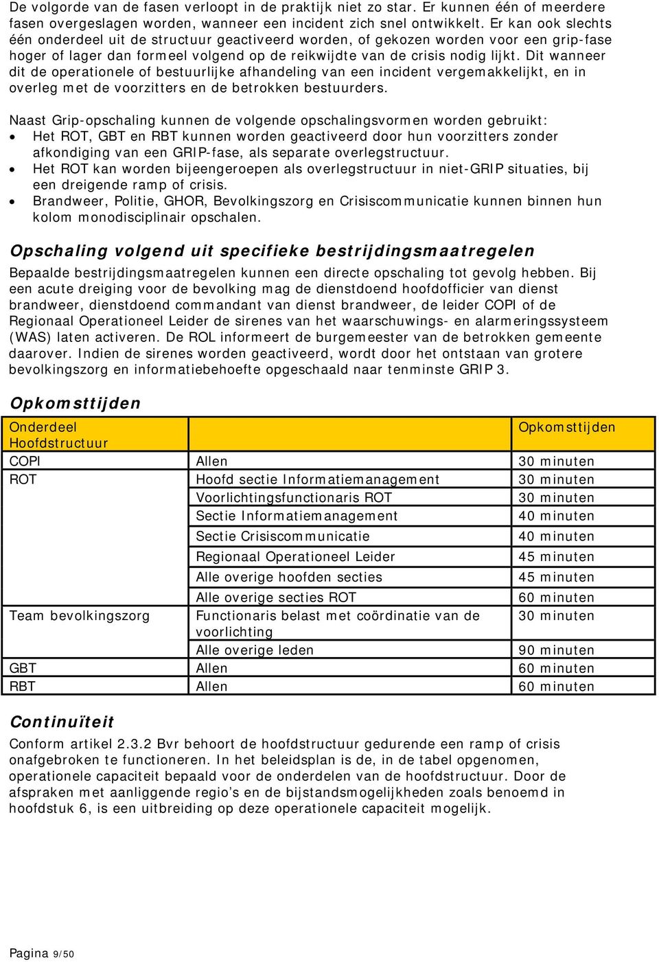 Dit wanneer dit de operationele of bestuurlijke afhandeling van een incident vergemakkelijkt, en in overleg met de voorzitters en de betrokken bestuurders.