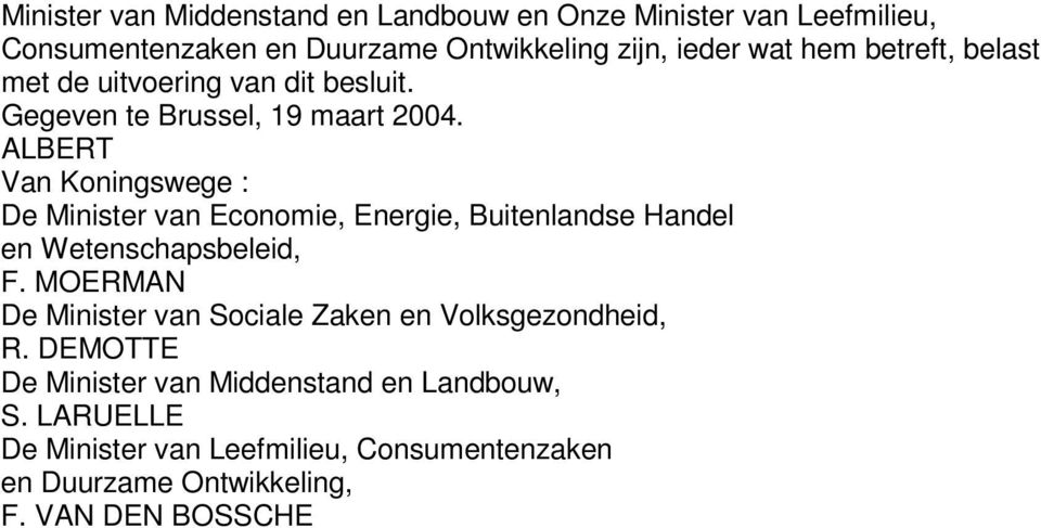 ALBERT Van Koningswege : De Minister van Economie, Energie, Buitenlandse Handel en Wetenschapsbeleid, F.