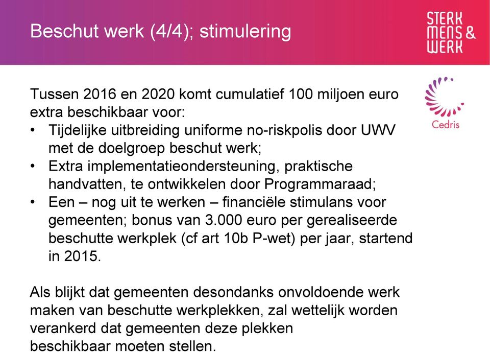 financiële stimulans voor gemeenten; bonus van 3.000 euro per gerealiseerde beschutte werkplek (cf art 10b P-wet) per jaar, startend in 2015.