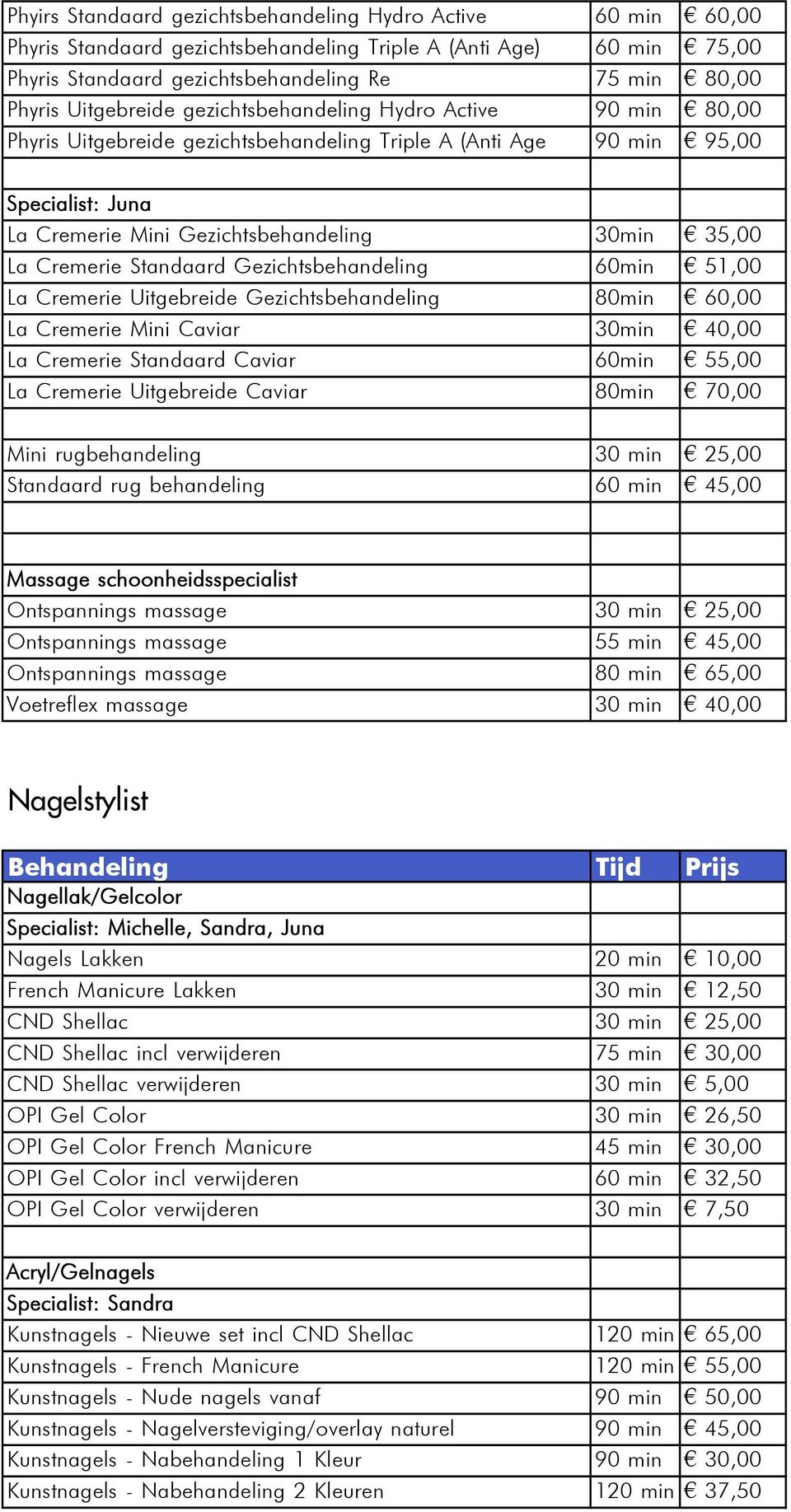 Cremerie Standaard Gezichtsbehandeling 60min 51,00 La Cremerie Uitgebreide Gezichtsbehandeling 80min 60,00 La Cremerie Mini Caviar 30min 40,00 La Cremerie Standaard Caviar 60min 55,00 La Cremerie