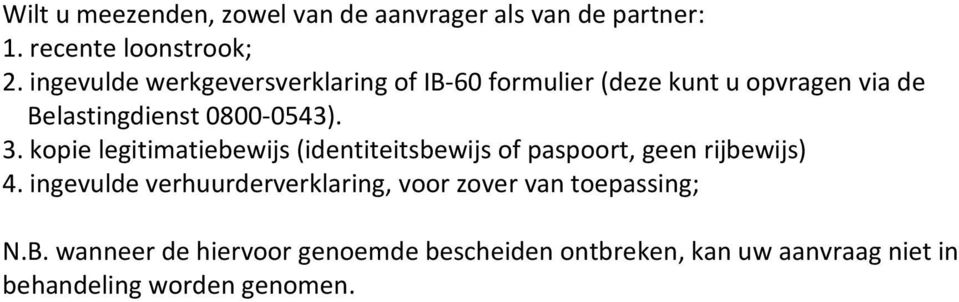 kopie legitimatiebewijs (identiteitsbewijs of paspoort, geen rijbewijs) 4.