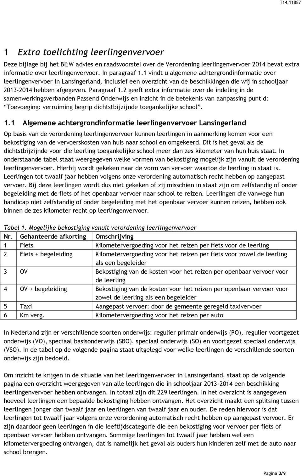 2 geeft extra informatie over de indeling in de samenwerkingsverbanden Passend Onderwijs en inzicht in de betekenis van aanpassing punt d: Toevoeging: verruiming begrip dichtstbijzijnde toegankelijke