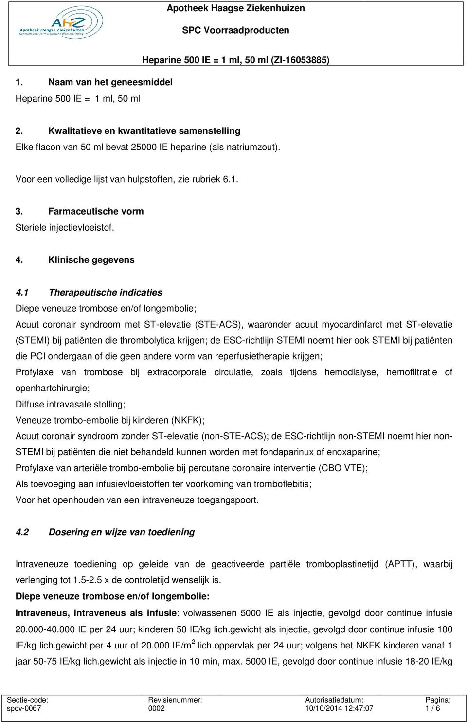 1 Therapeutische indicaties Diepe veneuze trombose en/of longembolie; Acuut coronair syndroom met ST-elevatie (STE-ACS), waaronder acuut myocardinfarct met ST-elevatie (STEMI) bij patiënten die