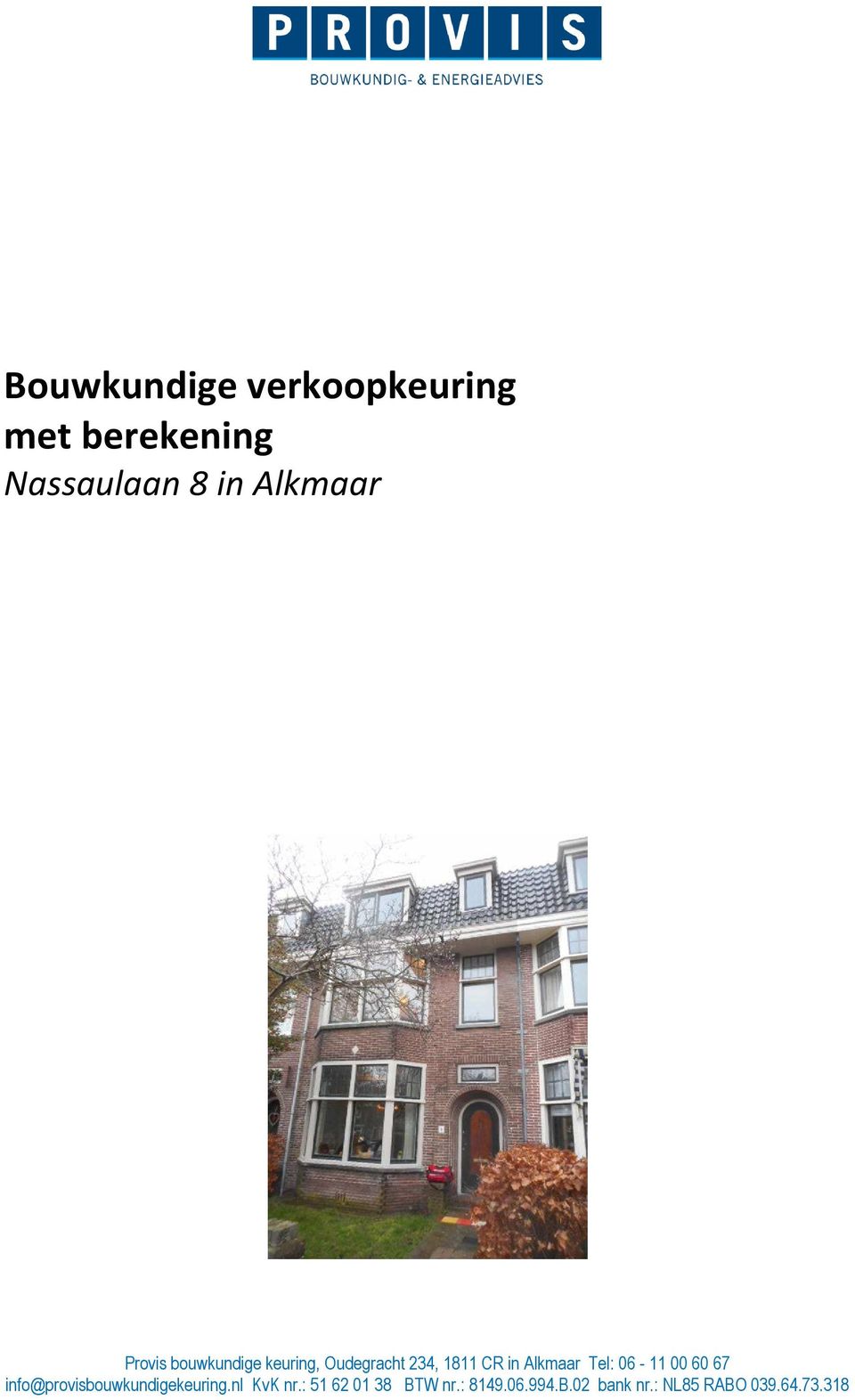 Tel: 06-11 00 60 67 info@provisbouwkundigekeuring.nl KvK nr.