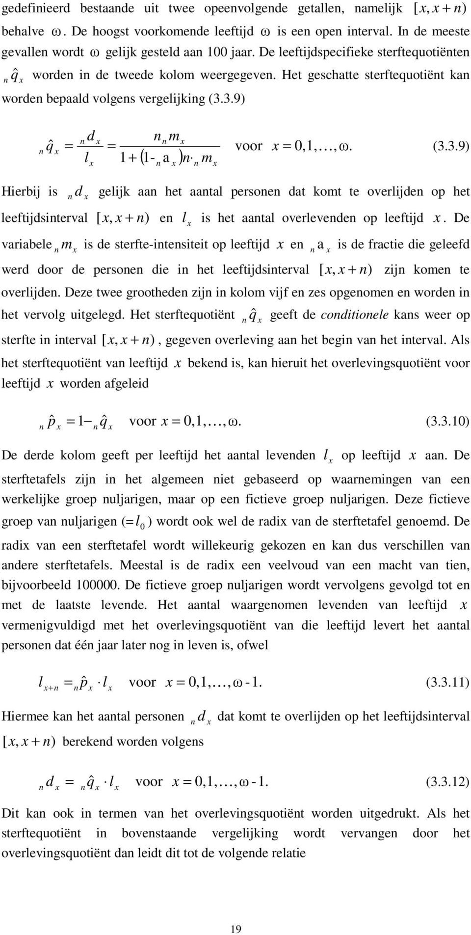 3.9) qˆ d m = = voor =,, K,. l + m ( - a ) (3.3.9) Hierbi is d gelik aa het aatal persoe dat komt te overlide op het leeftidsiterval [, + ) e l is het aatal overlevede op leeftid.