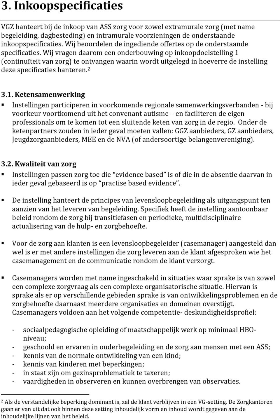 Wij vragen daarom een onderbouwing op inkoopdoelstelling 1 