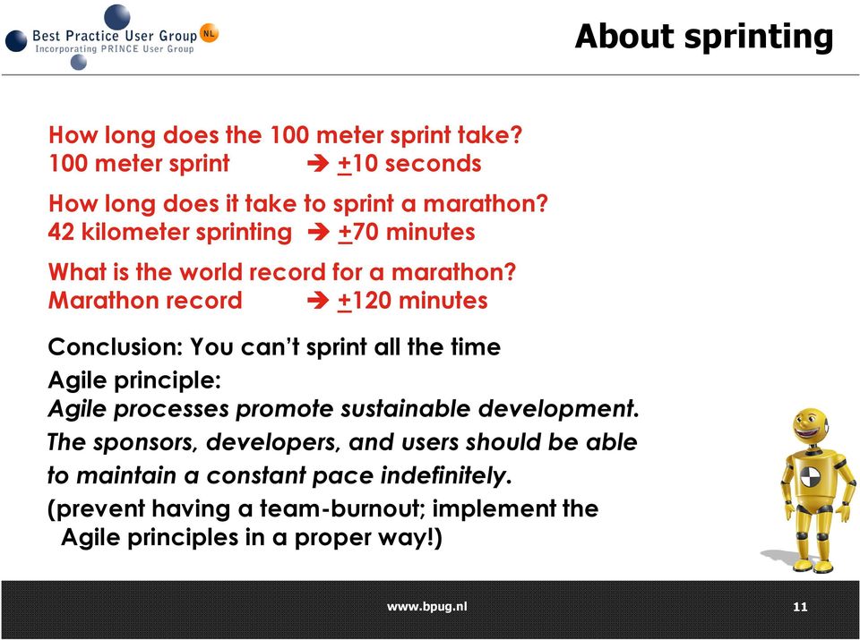 Marathon record +120 minutes Conclusion: You can t sprint all the time Agile principle: Agile processes promote sustainable