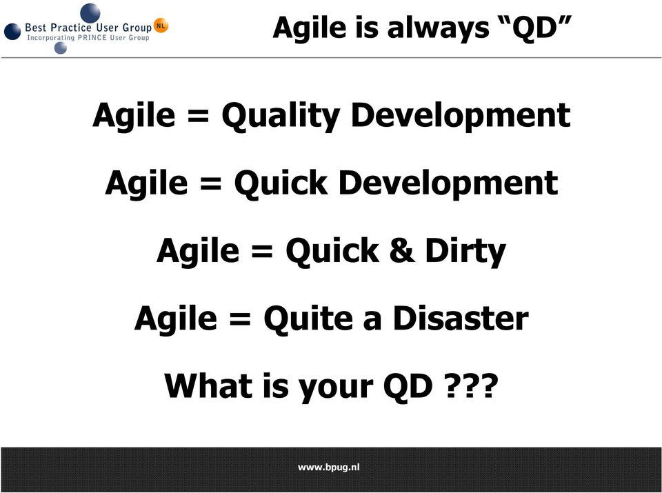 Agile = Quick & Dirty Agile = Quite a