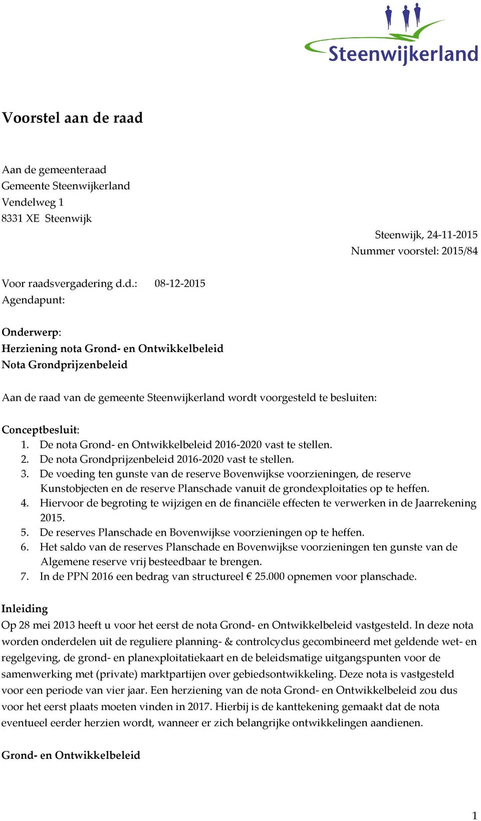 nota Grond- en Ontwikkelbeleid Nota Grondprijzenbeleid Aan de raad van de gemeente Steenwijkerland wordt voorgesteld te besluiten: Conceptbesluit: 1.