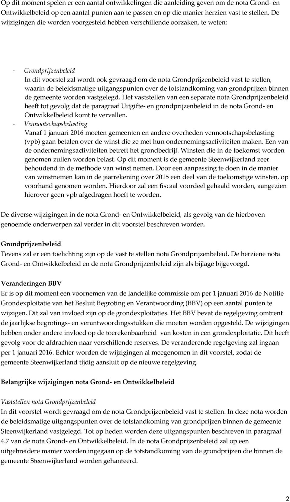 beleidsmatige uitgangspunten over de totstandkoming van grondprijzen binnen de gemeente worden vastgelegd.