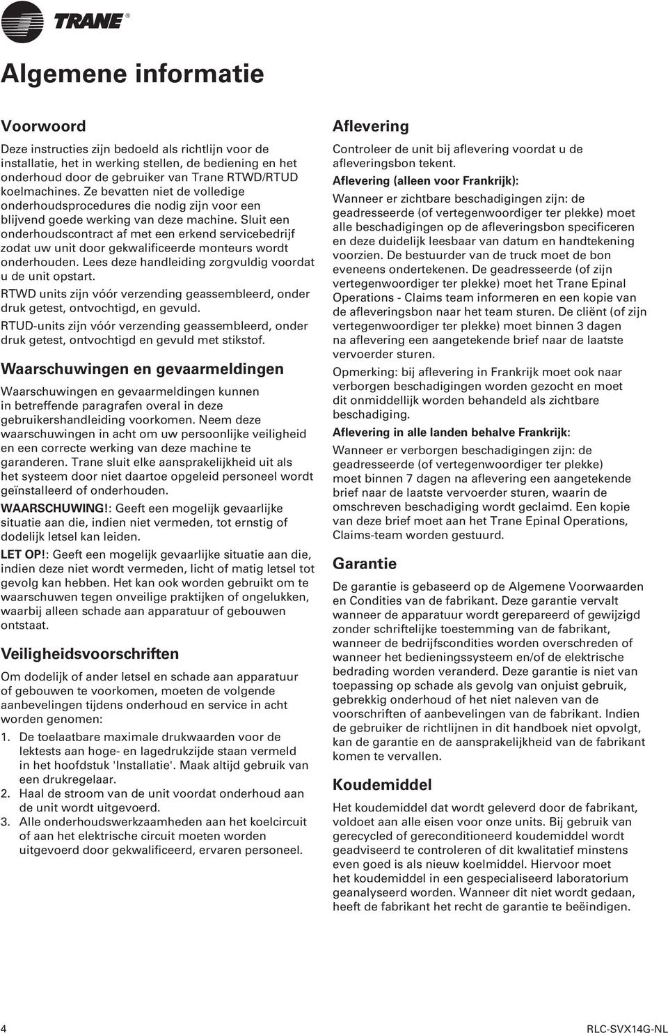 Sluit een onderhoudscontract af met een erkend servicebedrijf zodat uw unit door gekwalificeerde monteurs wordt onderhouden. Lees deze handleiding zorgvuldig voordat u de unit opstart.