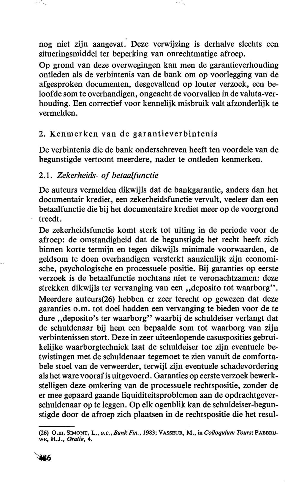 outer verzoek, een beloofde som te overhandigen, ongeacht de voorvallen in de valuta-verhouding. Ben correctief voor kennelijk misbruik valt afzonderlijk te vermelden. 2.