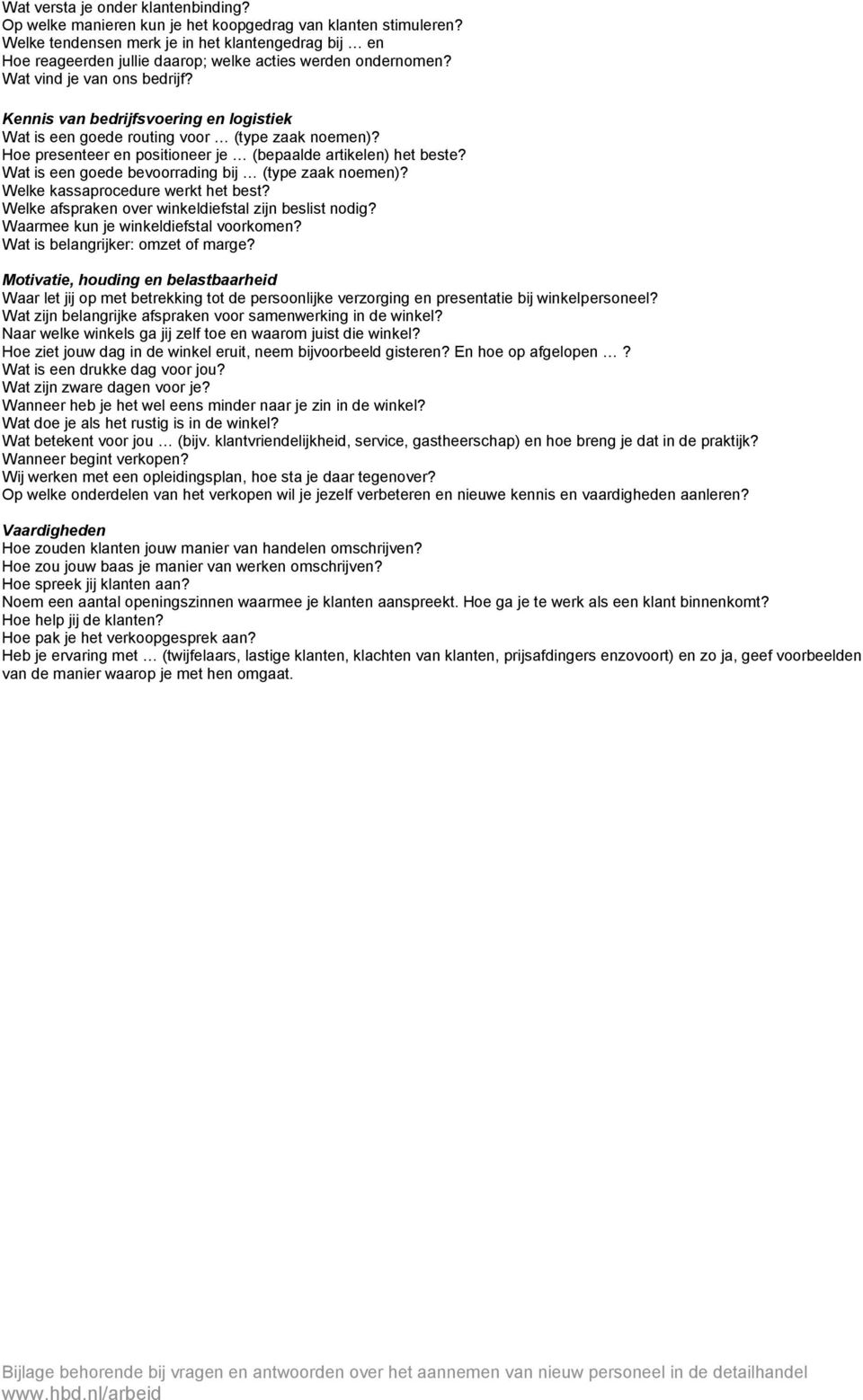 Kennis van bedrijfsvoering en logistiek Wat is een goede routing voor (type zaak noemen)? Hoe presenteer en positioneer je (bepaalde artikelen) het beste?