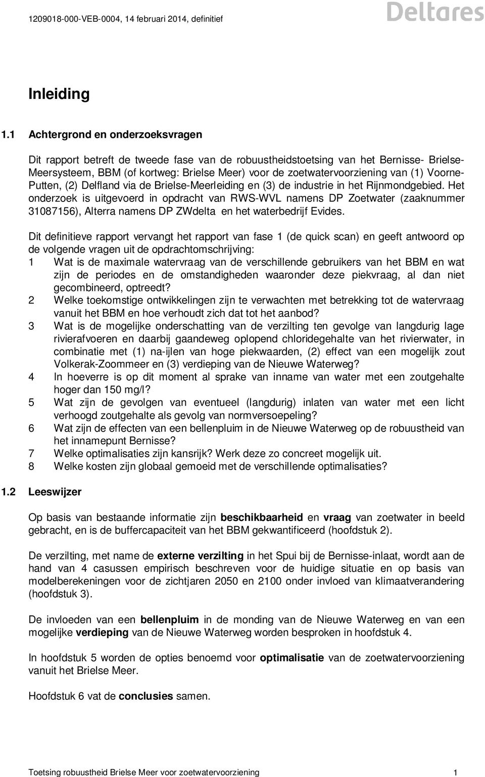 van (1) Voorne- Putten, (2) Delfland via de Brielse-Meerleiding en (3) de industrie in het Rijnmondgebied.