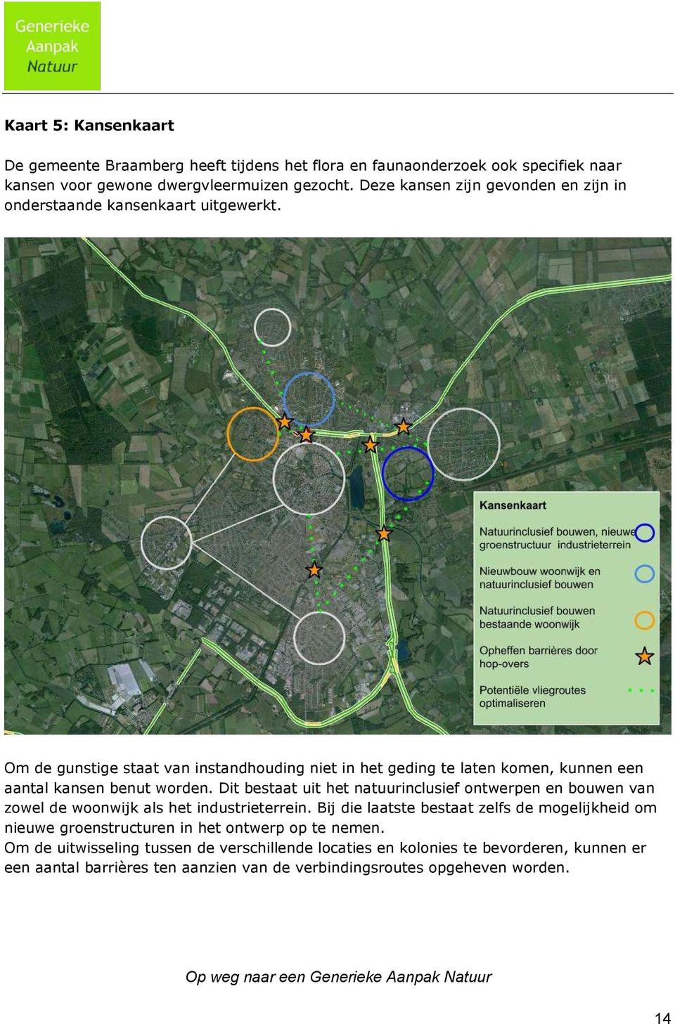 Om de gunstige staat van instandhouding niet in het geding te laten komen, kunnen een aantal kansen benut worden.