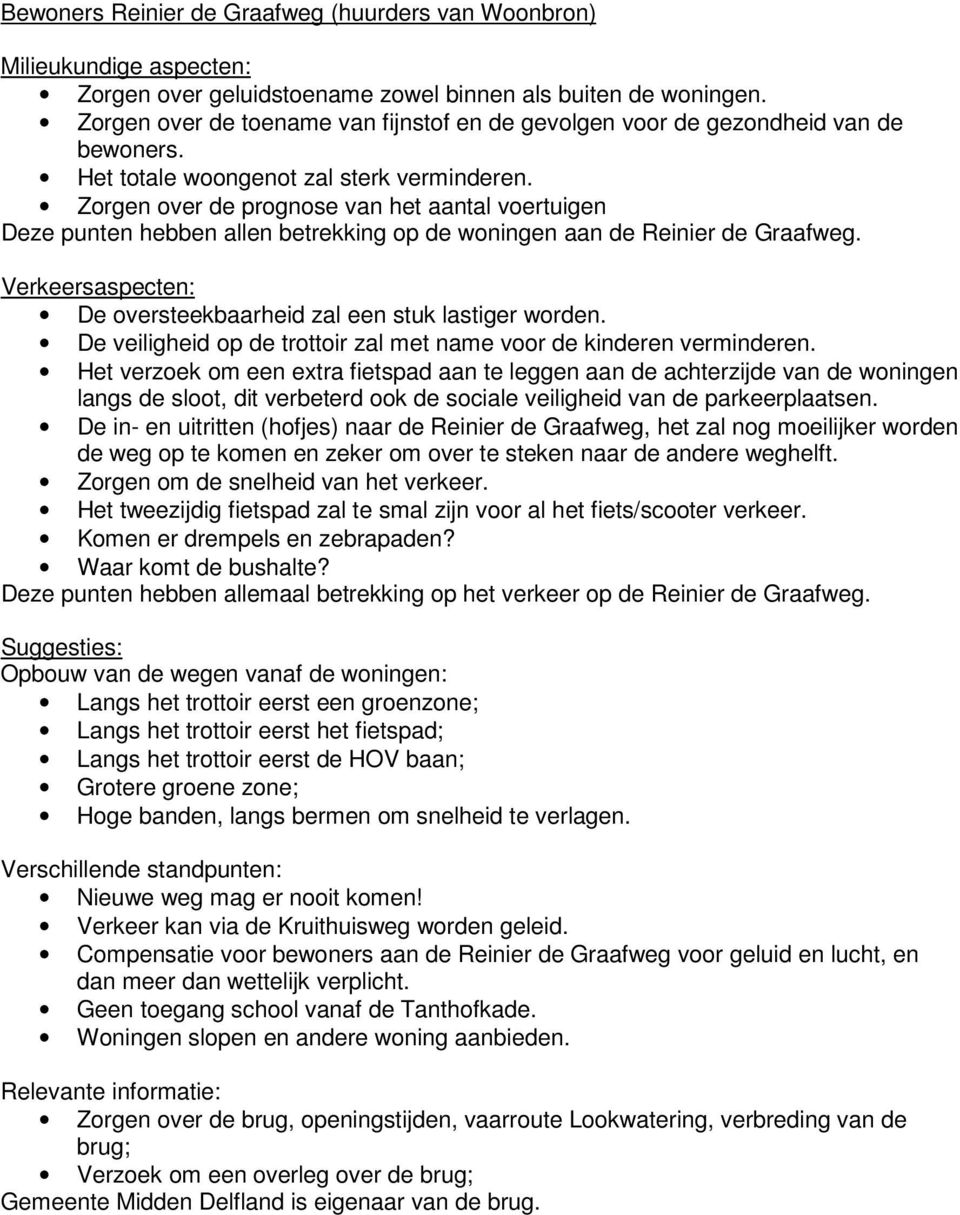 Zorgen over de prognose van het aantal voertuigen Deze punten hebben allen betrekking op de woningen aan de Reinier de Graafweg. Verkeersaspecten: De oversteekbaarheid zal een stuk lastiger worden.