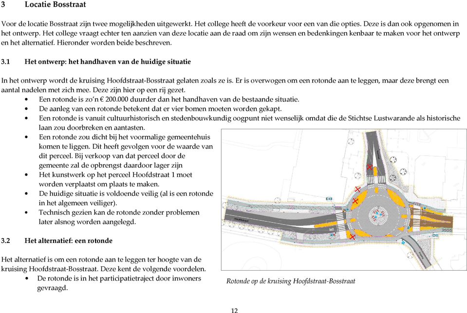 1 Het ontwerp: het handhaven van de huidige situatie In het ontwerp wordt de kruising Hoofdstraat-Bosstraat gelaten zoals ze is.