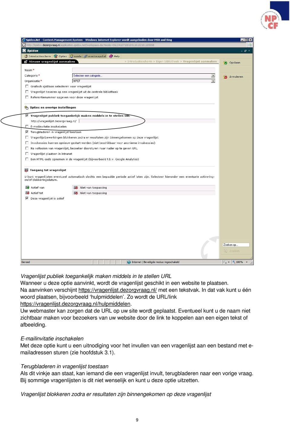 Uw webmaster kan zorgen dat de URL op uw site wordt geplaatst. Eventueel kunt u de naam niet zichtbaar maken voor bezoekers van uw website door de link te koppelen aan een eigen tekst of afbeelding.