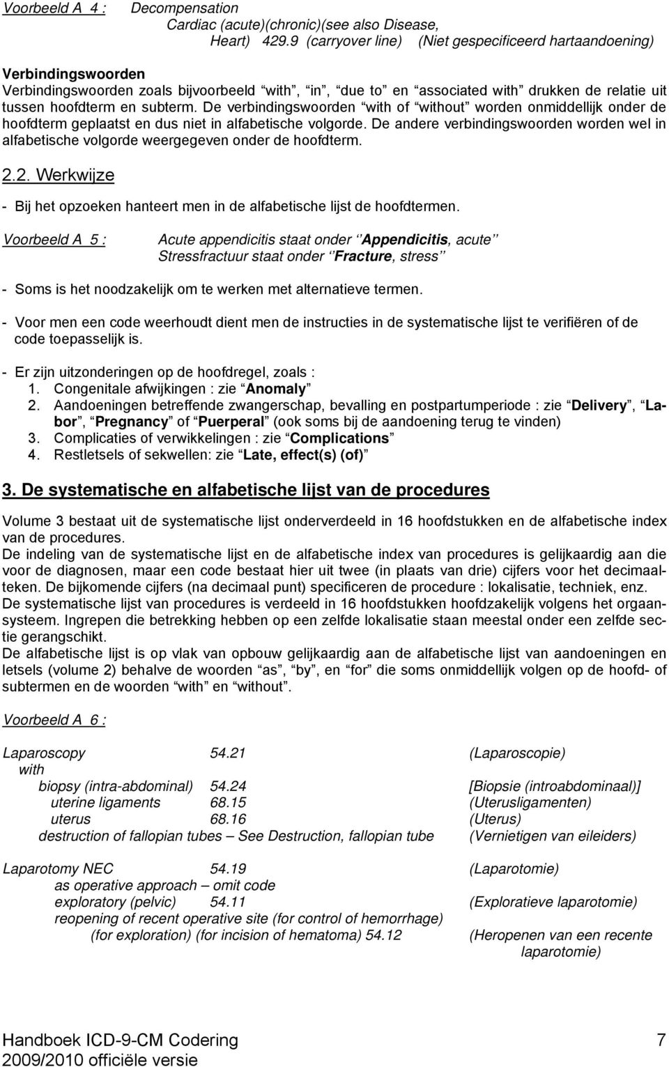 De verbindingswoorden with of without worden onmiddellijk onder de hoofdterm geplaatst en dus niet in alfabetische volgorde.