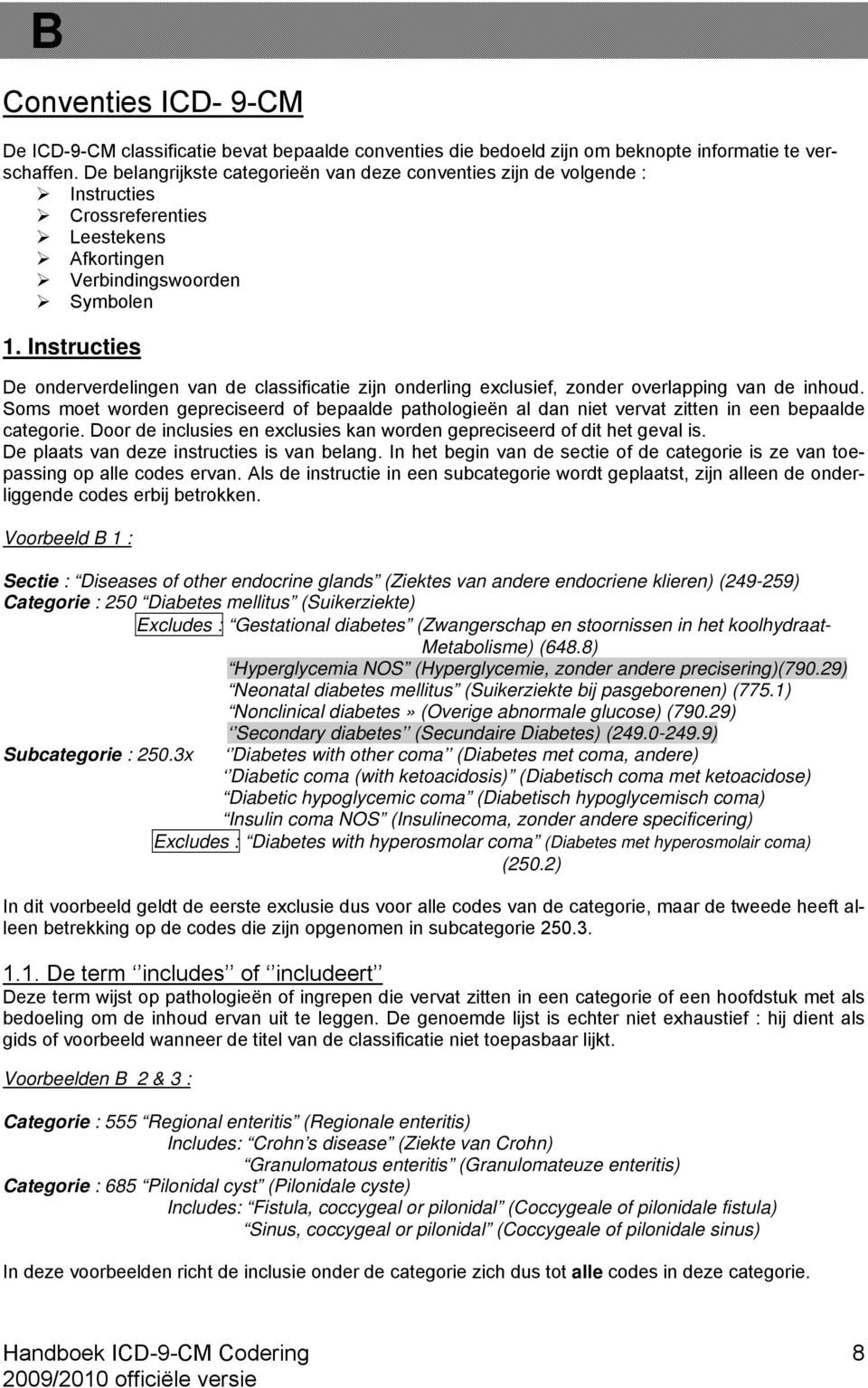 Instructies De onderverdelingen van de classificatie zijn onderling exclusief, zonder overlapping van de inhoud.