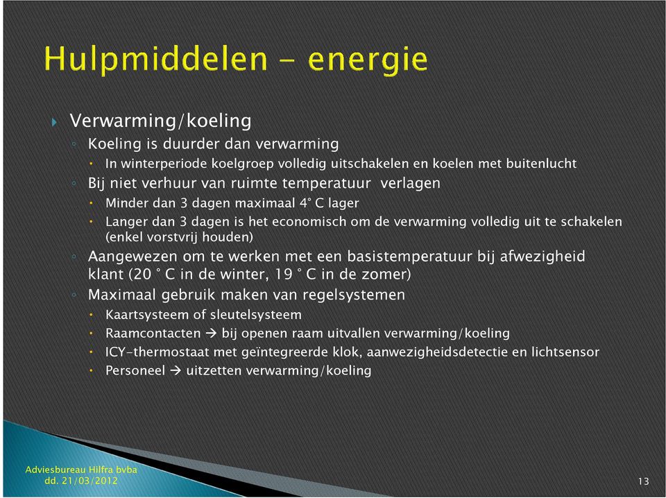 werken met een basistemperatuur bij afwezigheid klant (20 C in de winter, 19 C in de zomer) Maximaal gebruik maken van regelsystemen Kaartsysteem of sleutelsysteem