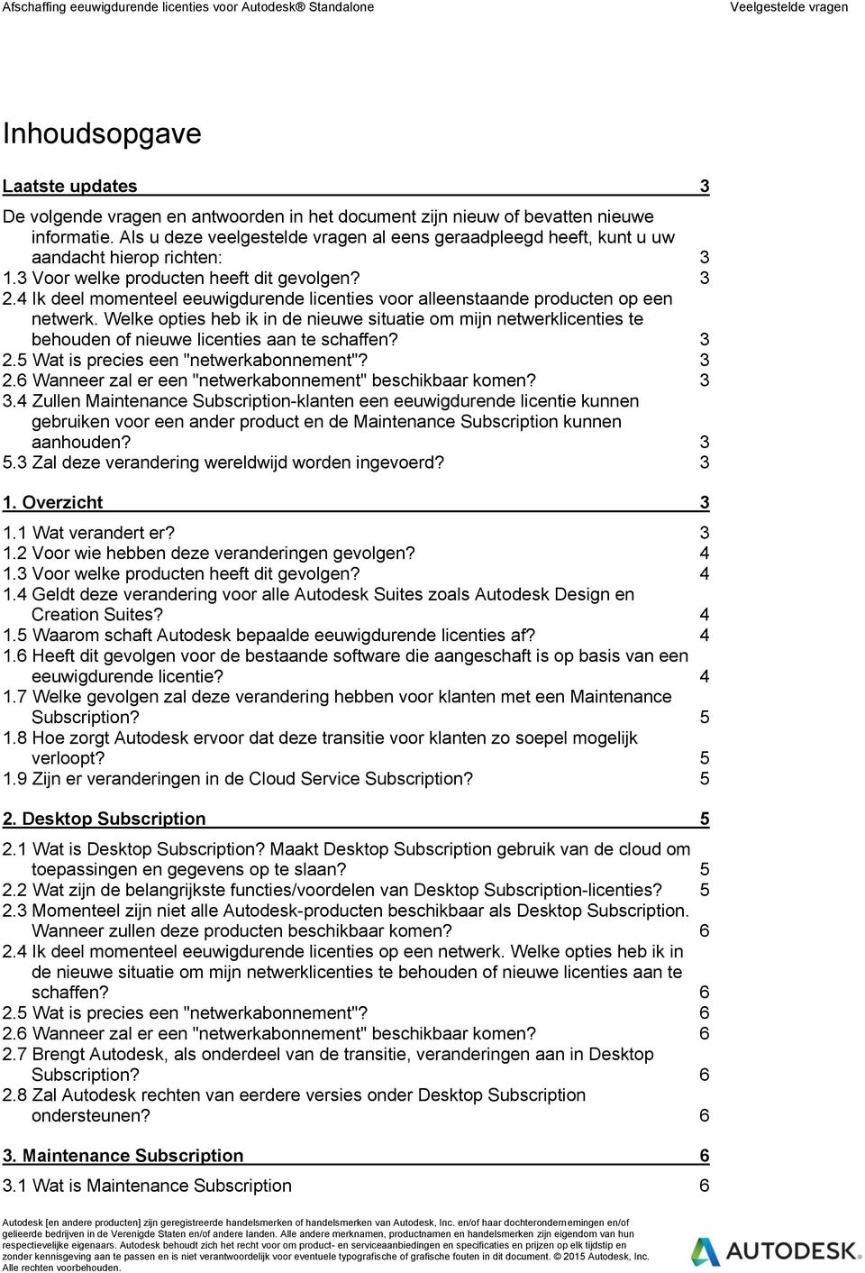 4 Ik deel momenteel eeuwigdurende licenties voor alleenstaande producten op een netwerk.