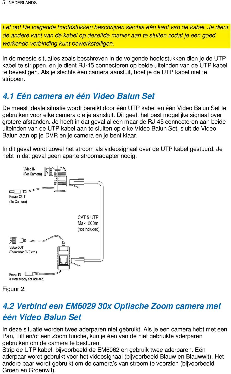 In de meeste situaties zoals beschreven in de volgende hoofdstukken dien je de UTP kabel te strippen, en je dient RJ-45 connectoren op beide uiteinden van de UTP kabel te bevestigen.