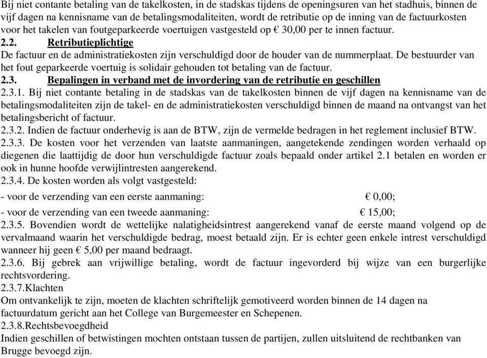 2. Retributieplichtige De factuur en de administratiekosten zijn verschuldigd door de houder van de nummerplaat.