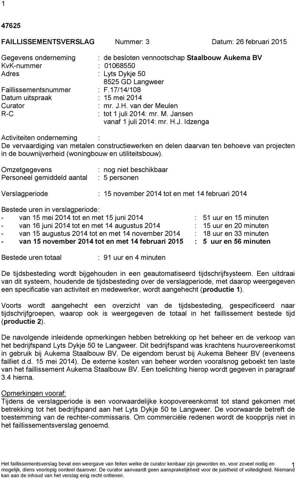 H. van der Meulen R-C : tot 1 juli 2014: mr. M. Ja