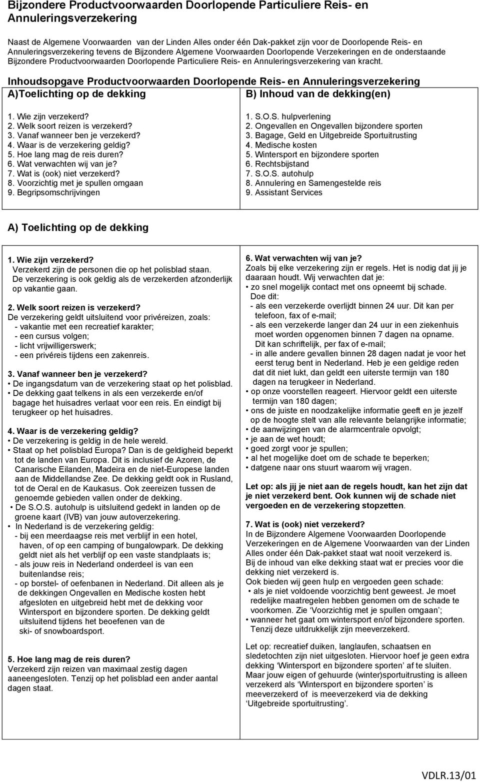 van kracht. Inhoudsopgave Productvoorwaarden Doorlopende Reis- en Annuleringsverzekering A)Toelichting op de dekking B) Inhoud van de dekking(en) 1. Wie zijn verzekerd? 2.