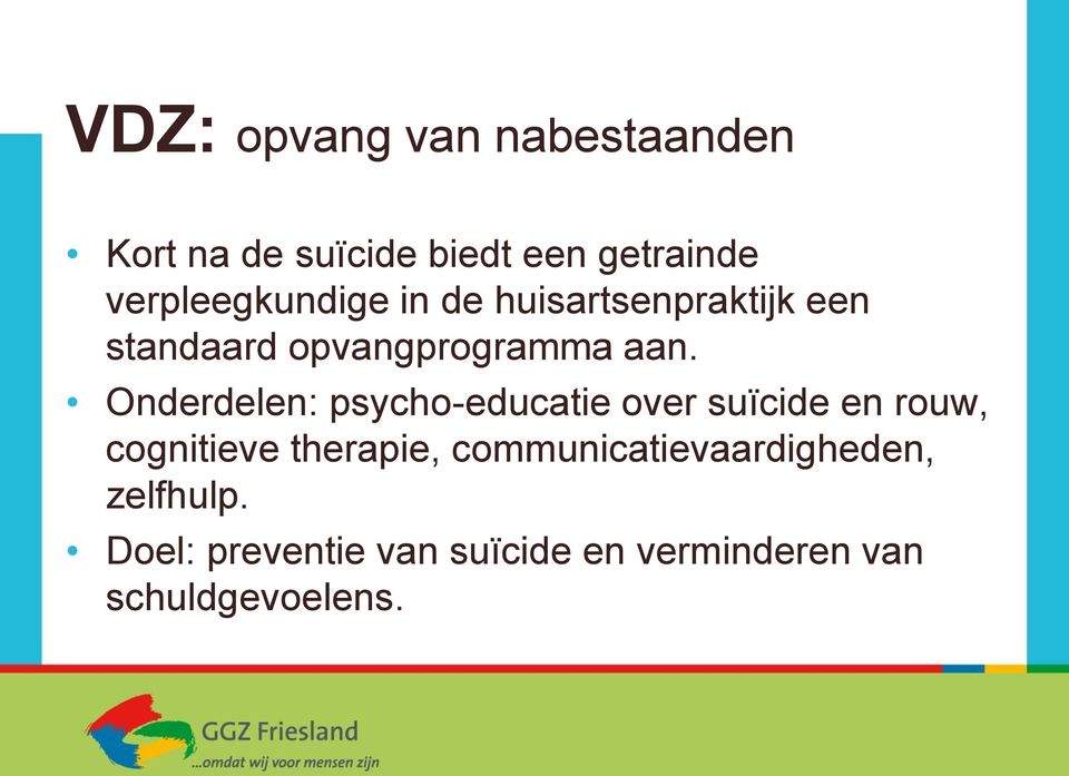 Onderdelen: psycho-educatie over suïcide en rouw, cognitieve therapie,