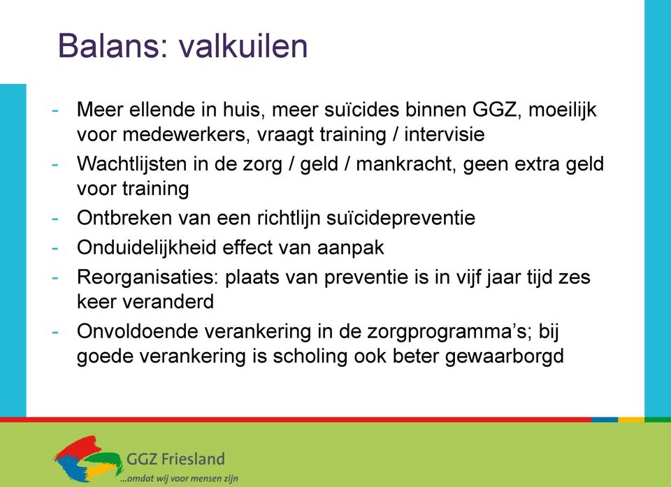 suïcidepreventie - Onduidelijkheid effect van aanpak - Reorganisaties: plaats van preventie is in vijf jaar tijd zes