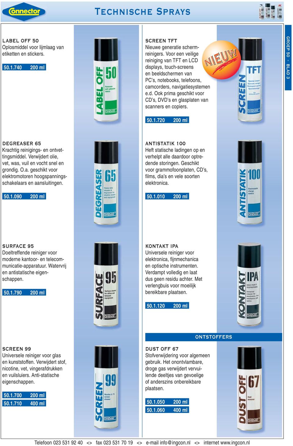 GROEP 50 - BLAD 3 50.1.720 200 ml DEGREASER 65 Krachtig reinigings- en ontvettingsmiddel. Verwijdert olie, vet, was, vuil en vocht snel en grondig. O.a. geschikt voor elektromotoren hoogspanningsschakelaars en aansluitingen.