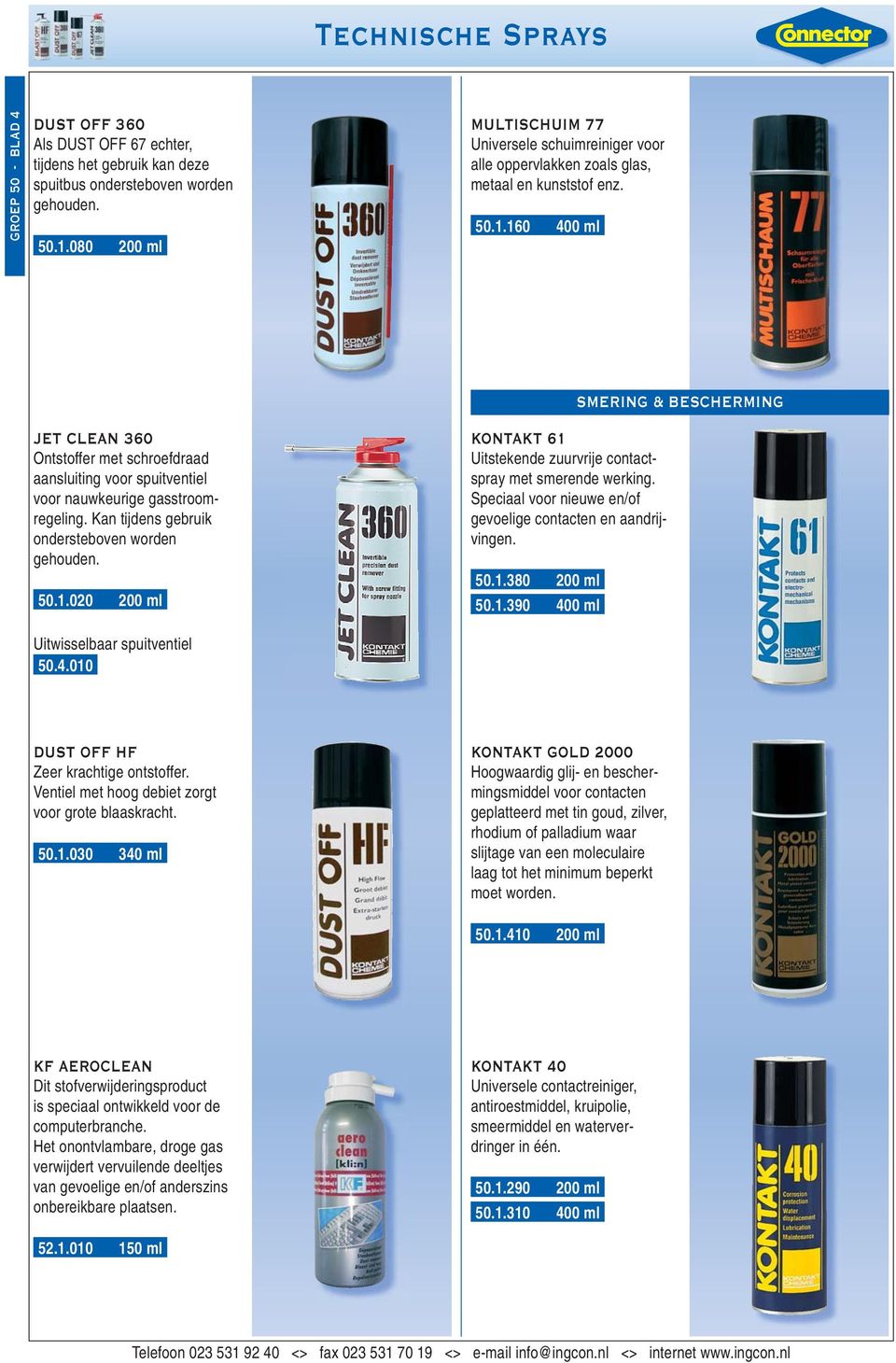 160 400 ml JET CLEAN 360 Ontstoffer met schroefdraad aansluiting voor spuitventiel voor nauwkeurige gasstroomregeling. Kan tijdens gebruik ondersteboven worden gehouden. 50.1.020 200 ml Uitwisselbaar spuitventiel 50.