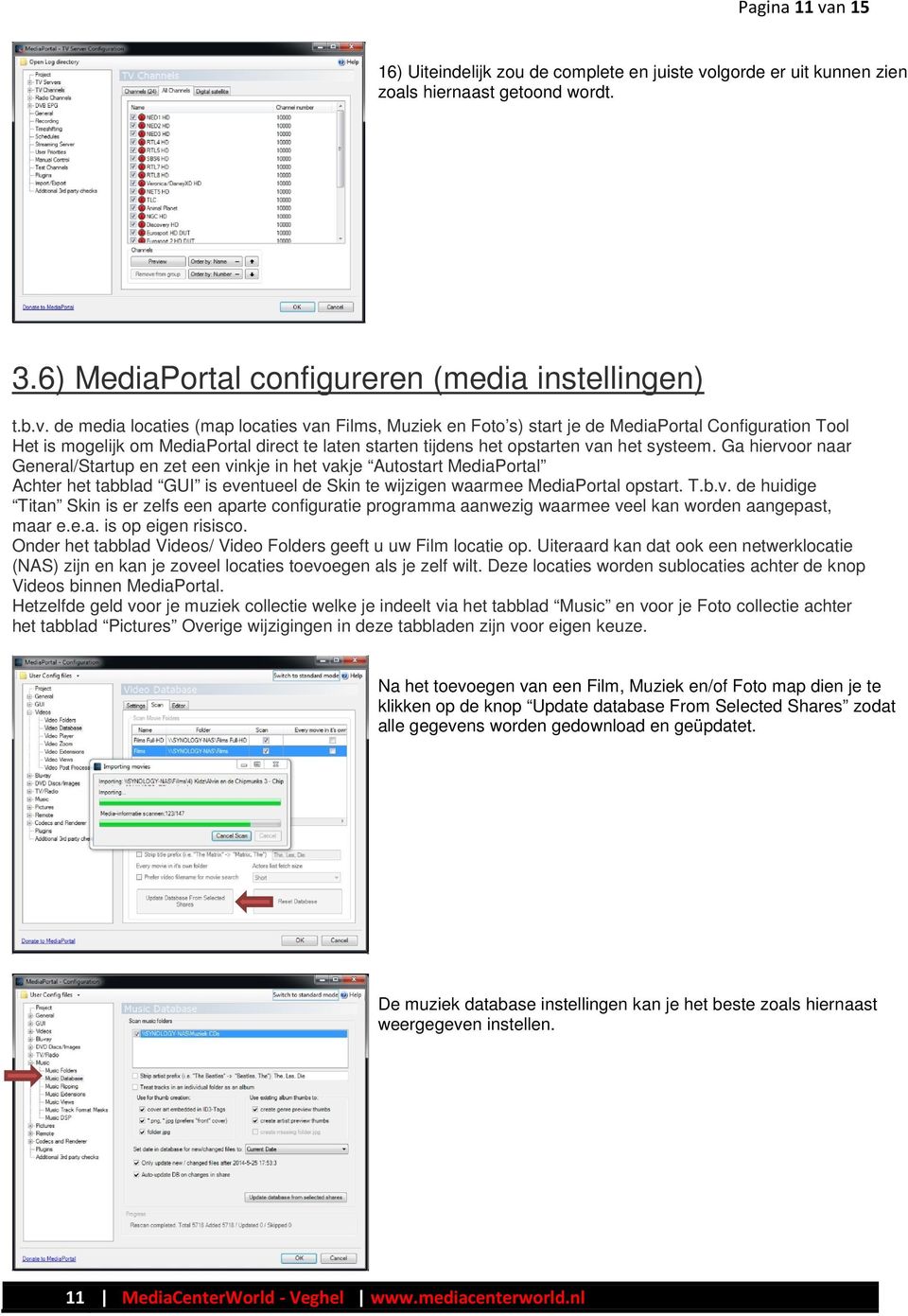 lgorde er uit kunnen zien zoals hiernaast getoond wordt. 3.6) MediaPortal configureren (media instellingen) t.b.v.